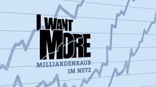 Titelgrafik I want more -Milliardenraub im Netz (Foto: SR)