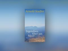 Cover: Arnold Stadler - Irgendwo. Aber am Meer. (Foto: S. Fischer)