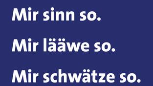 Mir sinn so. Mir lääwe so. Mir schwätze so. (Foto: SR)
